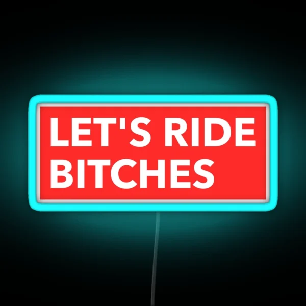 Let S Ride Bitches Let S Go Bitches Off Road RGB Neon Sign