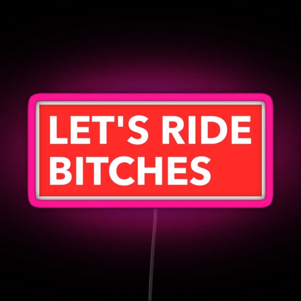 Let S Ride Bitches Let S Go Bitches Off Road RGB Neon Sign