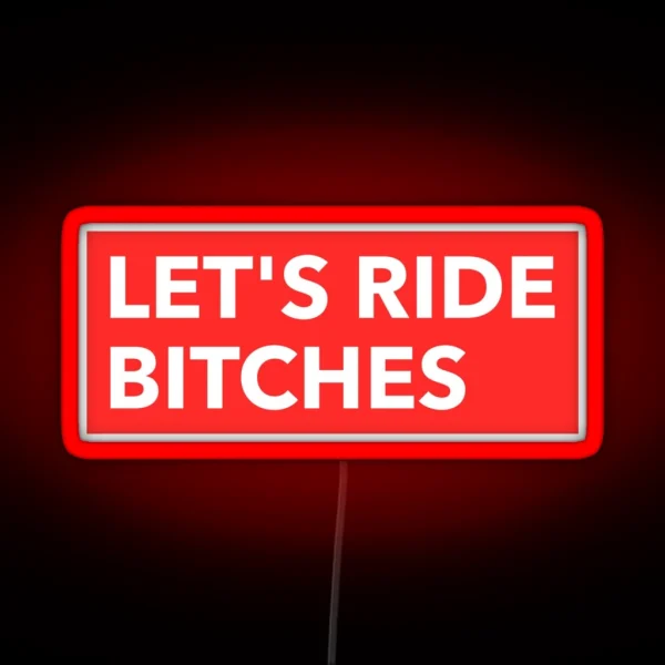 Let S Ride Bitches Let S Go Bitches Off Road RGB Neon Sign