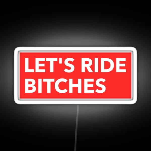 Let S Ride Bitches Let S Go Bitches Off Road RGB Neon Sign