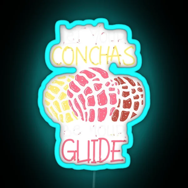 Let Your Conchas Be Your Guide Great RGB Neon Sign