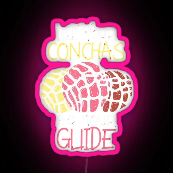 Let Your Conchas Be Your Guide Great RGB Neon Sign