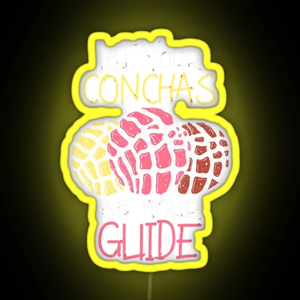 Let Your Conchas Be Your Guide Great RGB Neon Sign