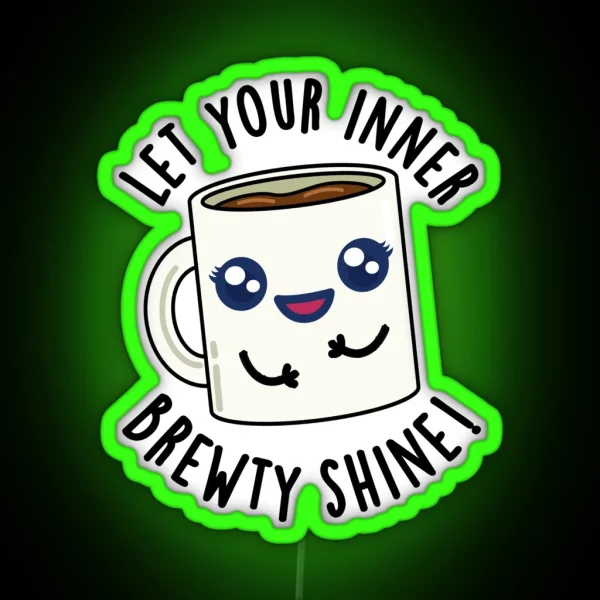 Let Your Inner Brewty Shine Funny Coffee Puns RGB Neon Sign