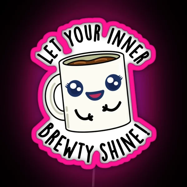 Let Your Inner Brewty Shine Funny Coffee Puns RGB Neon Sign
