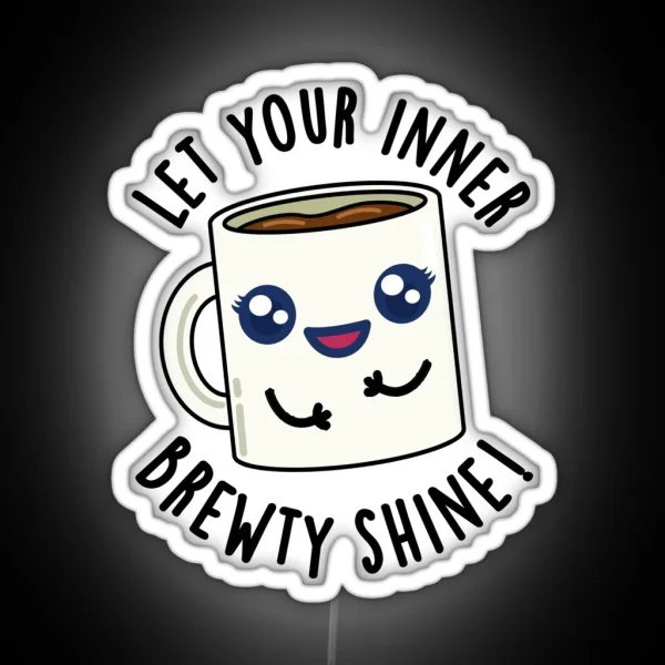 Let Your Inner Brewty Shine Funny Coffee Puns RGB Neon Sign