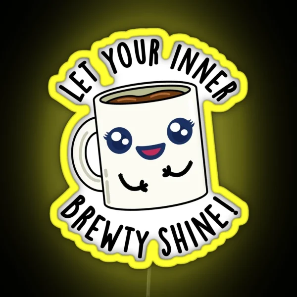 Let Your Inner Brewty Shine Funny Coffee Puns RGB Neon Sign