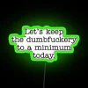 Let's Keep Stupidity to a Minimum Today - Neon Sign