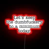 keep-the-dumbfuckery-to-a-minimum-today-neon-sign-rgb-lighting-red