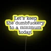 funny neon sign keep dumbfuckery minimum today yellow rgb vintage graphic design humorous message sign