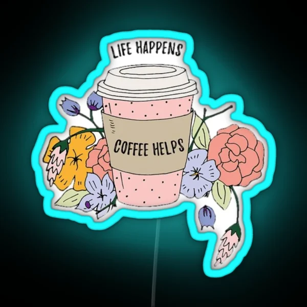 Life Happens Coffee RGB Neon Sign