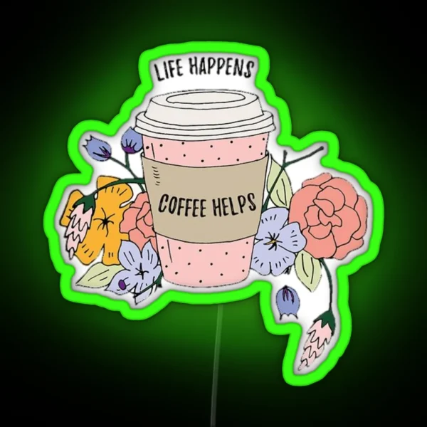 Life Happens Coffee RGB Neon Sign