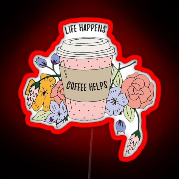 Life Happens Coffee RGB Neon Sign