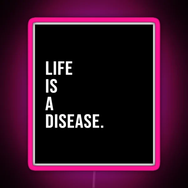 Life Is A Disease RGB Neon Sign