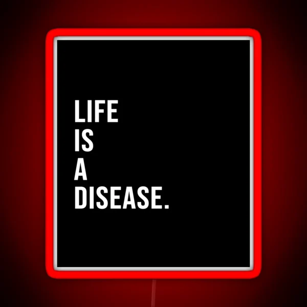 Life Is A Disease RGB Neon Sign