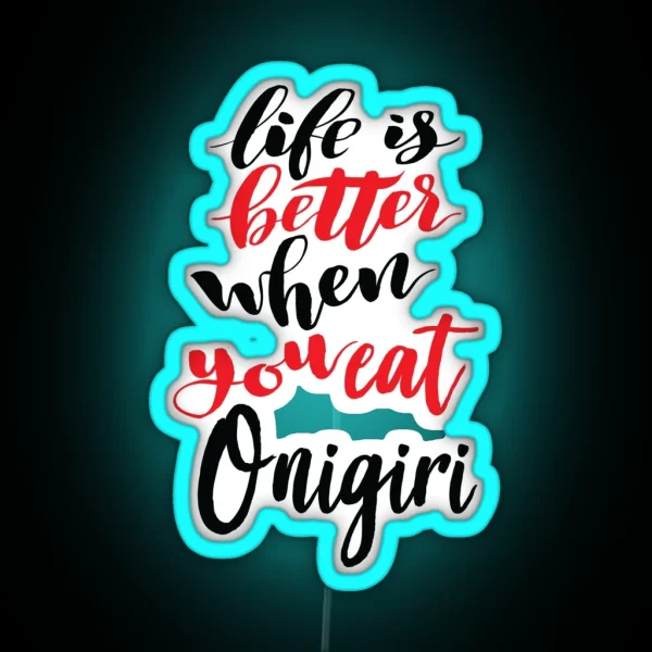 Life Is Better When You Eat Onigiri RGB Neon Sign