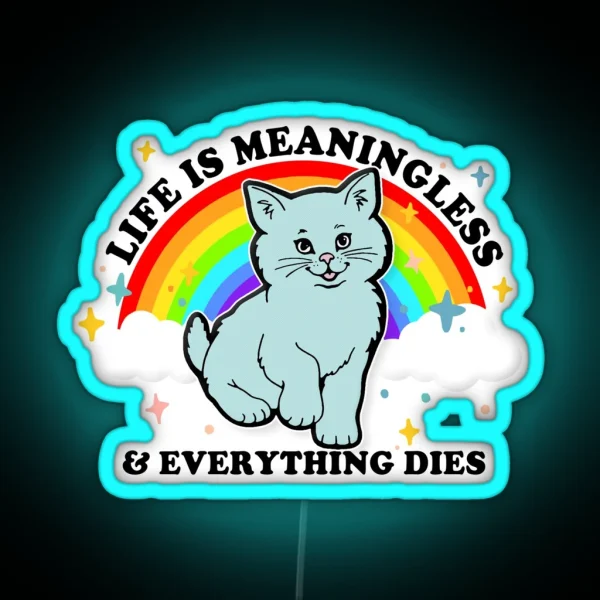 Life Is Meaningless And Everything Dies Cute Nihilism Design RGB Neon Sign