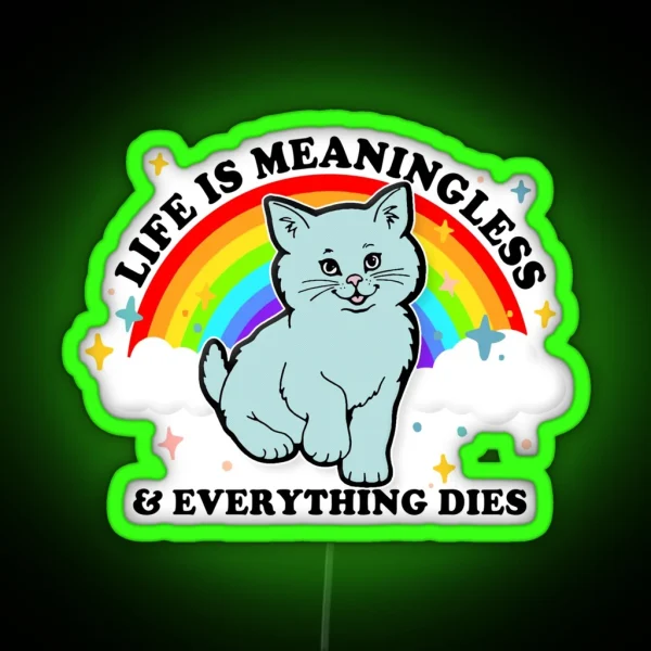 Life Is Meaningless And Everything Dies Cute Nihilism Design RGB Neon Sign