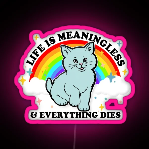 Life Is Meaningless And Everything Dies Cute Nihilism Design RGB Neon Sign