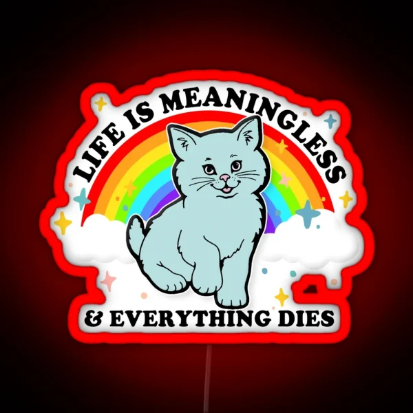 Life Is Meaningless And Everything Dies Cute Nihilism Design RGB Neon Sign