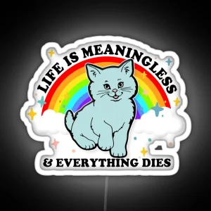 Life Is Meaningless And Everything Dies Cute Nihilism Design RGB Neon Sign