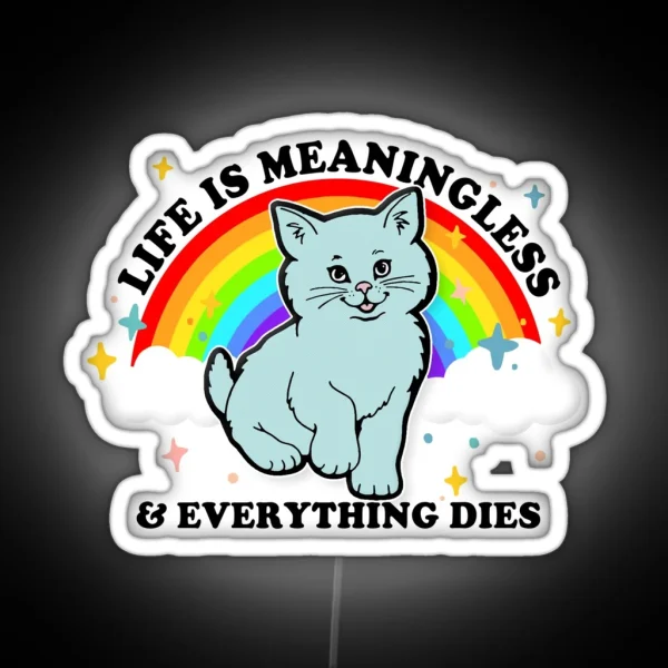 Life Is Meaningless And Everything Dies Cute Nihilism Design RGB Neon Sign