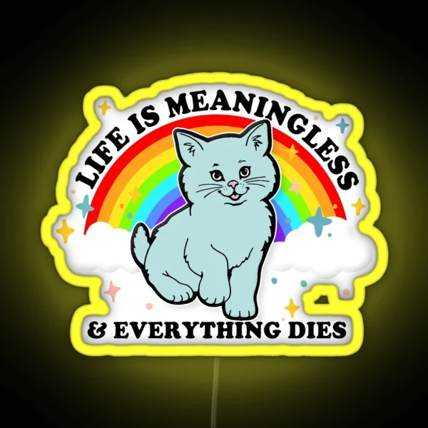 Life Is Meaningless And Everything Dies Cute Nihilism Design RGB Neon Sign