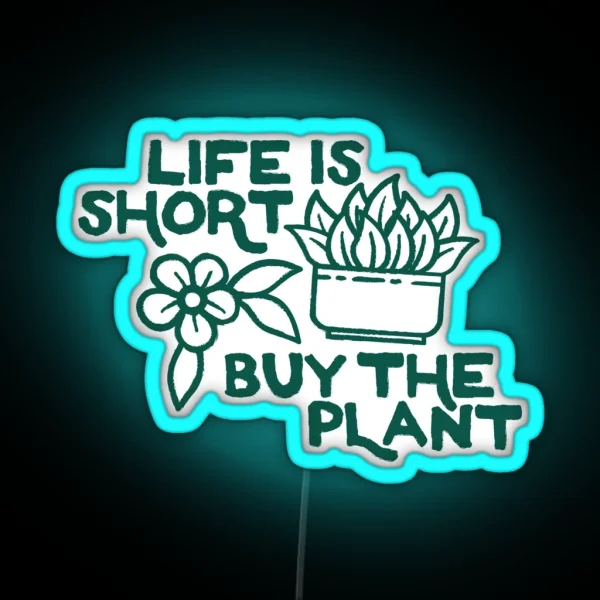 Life Is Short Buy The Plant OTRBG Non Profit RGB Neon Sign