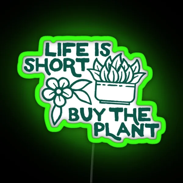 Life Is Short Buy The Plant OTRBG Non Profit RGB Neon Sign