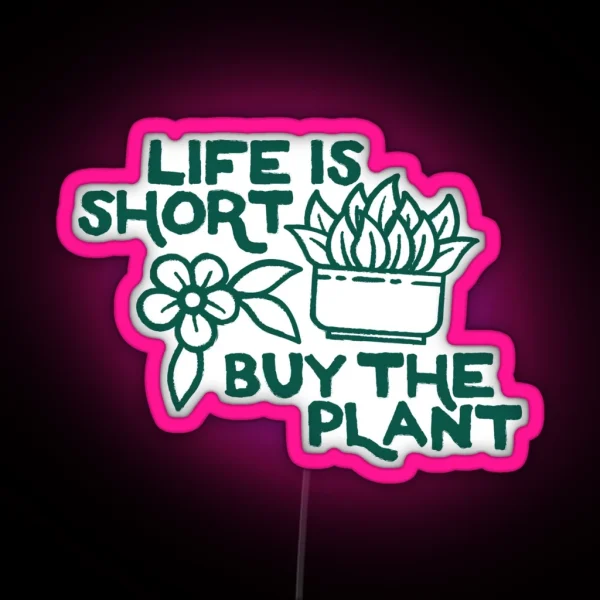 Life Is Short Buy The Plant OTRBG Non Profit RGB Neon Sign