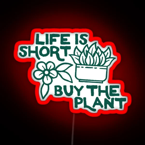 Life Is Short Buy The Plant OTRBG Non Profit RGB Neon Sign