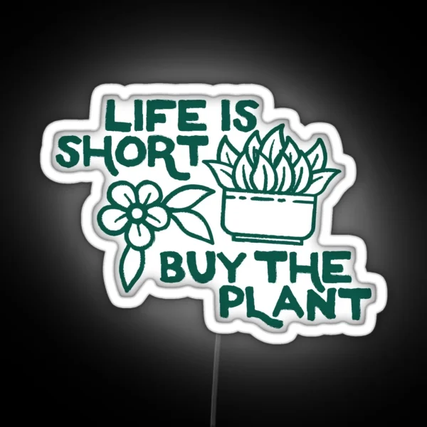 Life Is Short Buy The Plant OTRBG Non Profit RGB Neon Sign