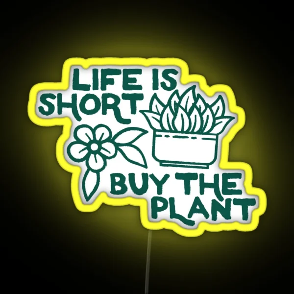 Life Is Short Buy The Plant OTRBG Non Profit RGB Neon Sign