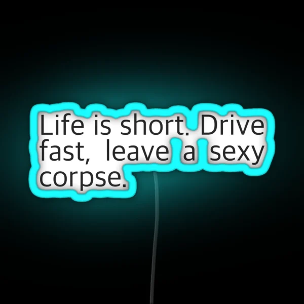 Life Is Short Drive Fast Leave A Sexy Corpse RGB Neon Sign
