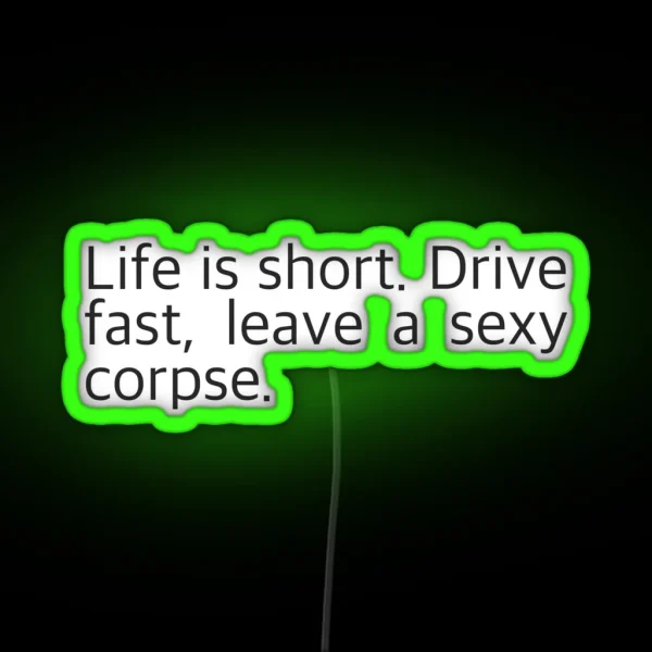 Life Is Short Drive Fast Leave A Sexy Corpse RGB Neon Sign