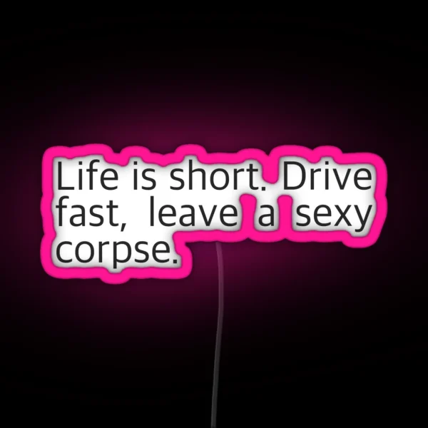 Life Is Short Drive Fast Leave A Sexy Corpse RGB Neon Sign
