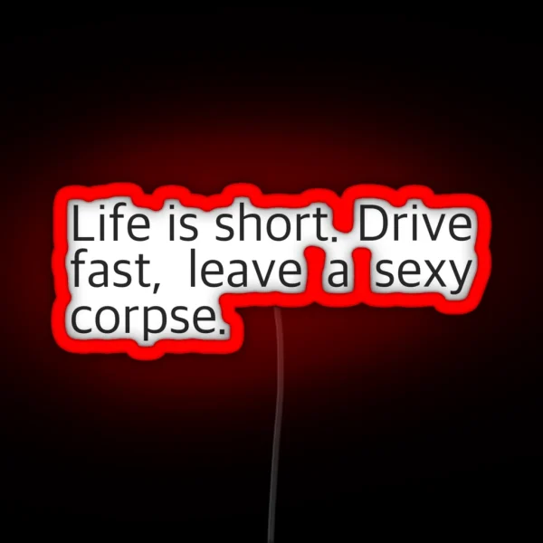 Life Is Short Drive Fast Leave A Sexy Corpse RGB Neon Sign
