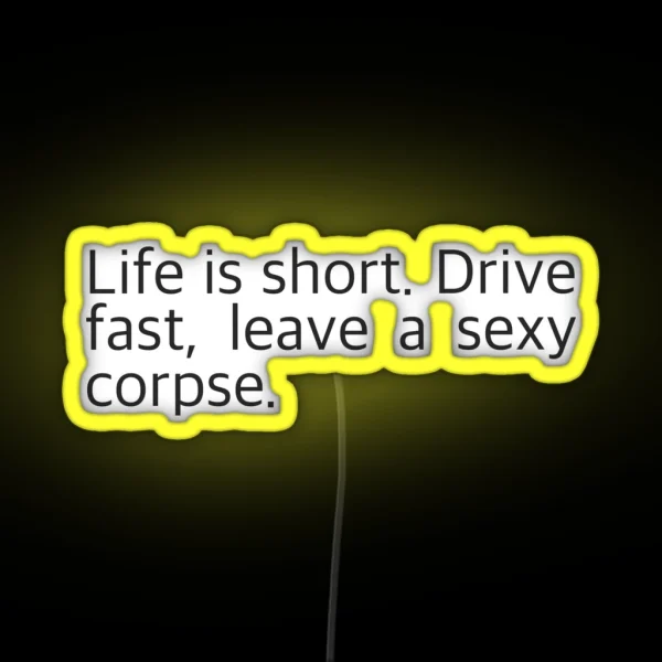 Life Is Short Drive Fast Leave A Sexy Corpse RGB Neon Sign
