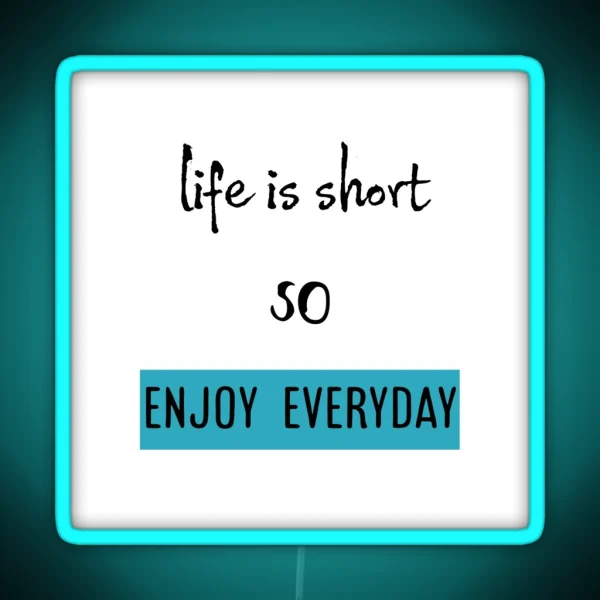 Life Is Short So Enjoy Everyday RGB Neon Sign