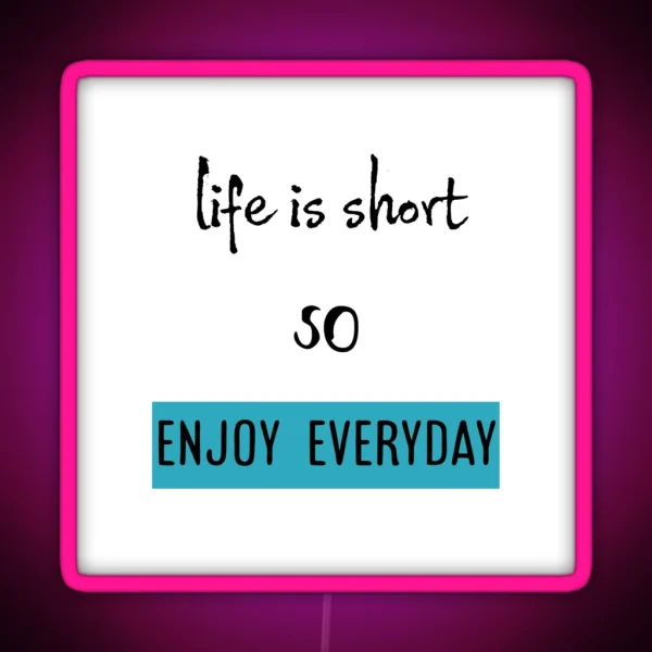 Life Is Short So Enjoy Everyday RGB Neon Sign