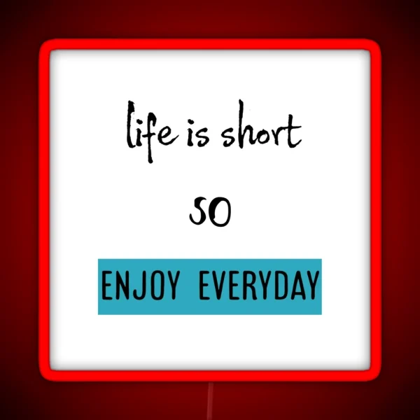 Life Is Short So Enjoy Everyday RGB Neon Sign
