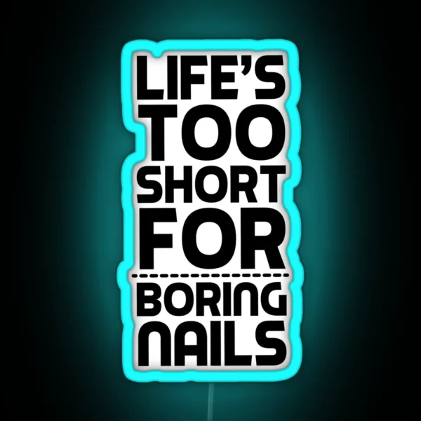 Life Is Too Short For Boring Nails Nail Art Gift Idea RGB Neon Sign