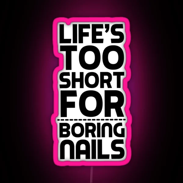 Life Is Too Short For Boring Nails Nail Art Gift Idea RGB Neon Sign