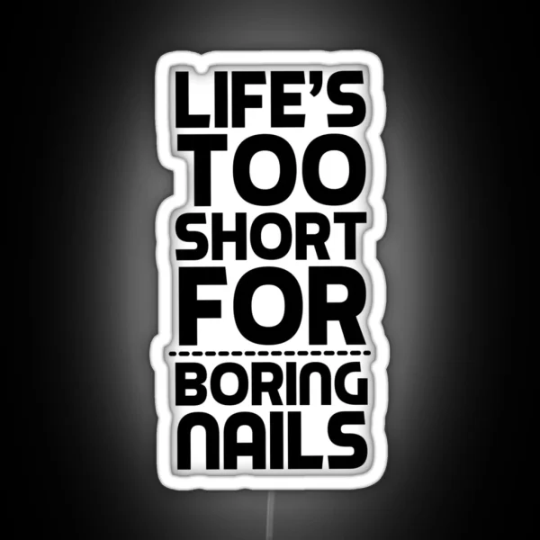 Life Is Too Short For Boring Nails Nail Art Gift Idea RGB Neon Sign