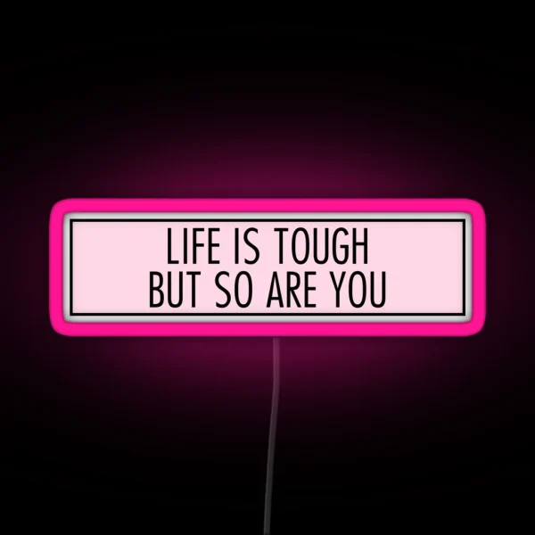 Life Is Tough But So Are You RGB Neon Sign