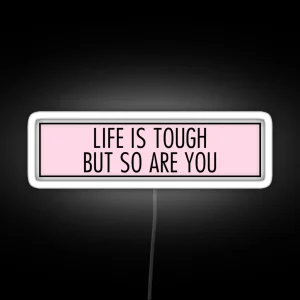 Life Is Tough But So Are You RGB Neon Sign