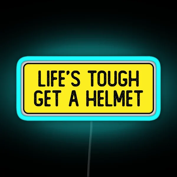 Life S Tough Get A Helmet Funny Bumper RGB Neon Sign