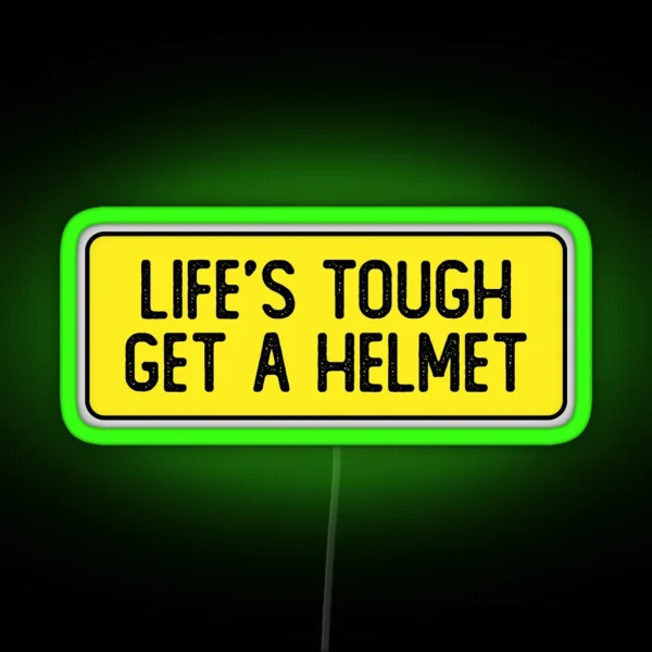 Life S Tough Get A Helmet Funny Bumper RGB Neon Sign
