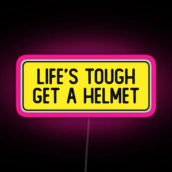 Life S Tough Get A Helmet Funny Bumper RGB Neon Sign