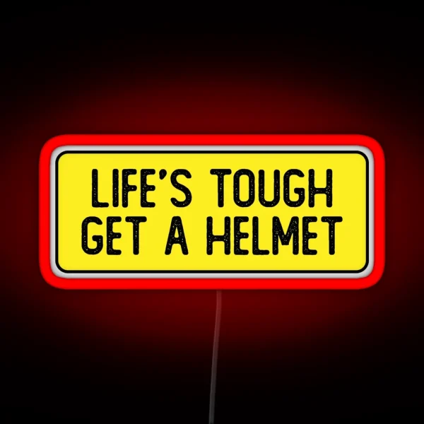 Life S Tough Get A Helmet Funny Bumper RGB Neon Sign